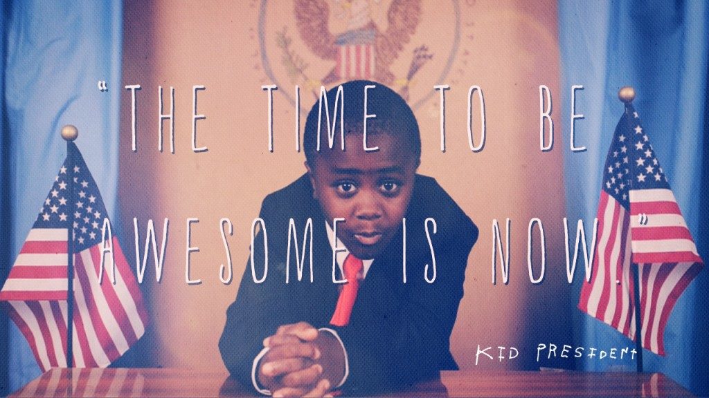The Time To Be Awesome Is Now Kid President1 1024x576