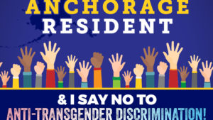 Anchorage Say No to Anti-Transgender Discrimination