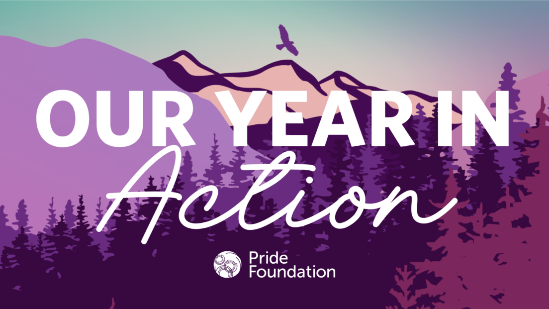 YIA Feature Image. The words Our Year in Action appear in white over a colorful background featuring rolling hills, mountains and trees. A bird soars above the mountains and the Pride Foundation logo is featured at the bottom of the image.